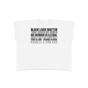 White T-shirt with bold stacked slogans: Black Lives Matter; Trans women are women; No human is illegal; Women’s rights are human rights.