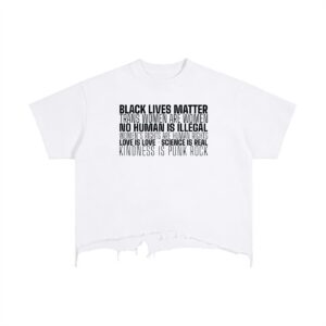 White cropped T-shirt with bold black slogans stacked on the chest, including 'Black Lives Matter' and 'No human is illegal'.