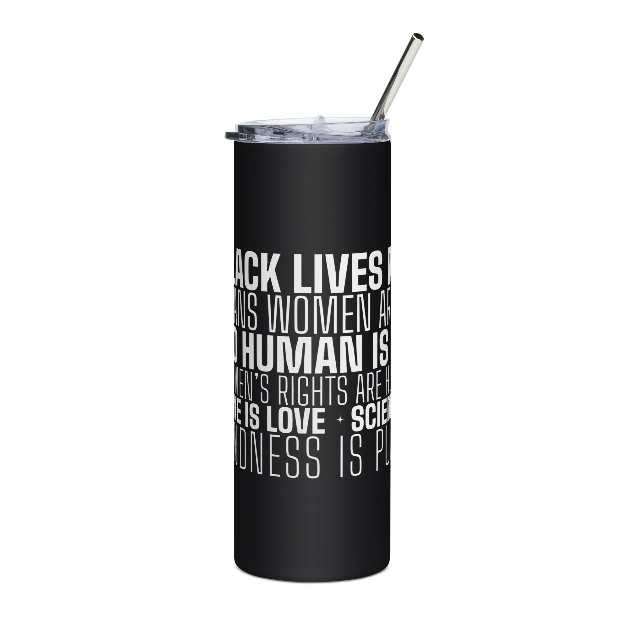 Black tumbler with a straw featuring bold white text from the Black Lives Matter message wrapped around its surface on a black background.