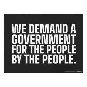 We Demand a Government For the People By the People Yard Sign