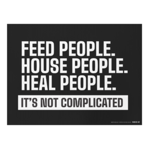 Feed People. House People. Heal People. Yard Sign