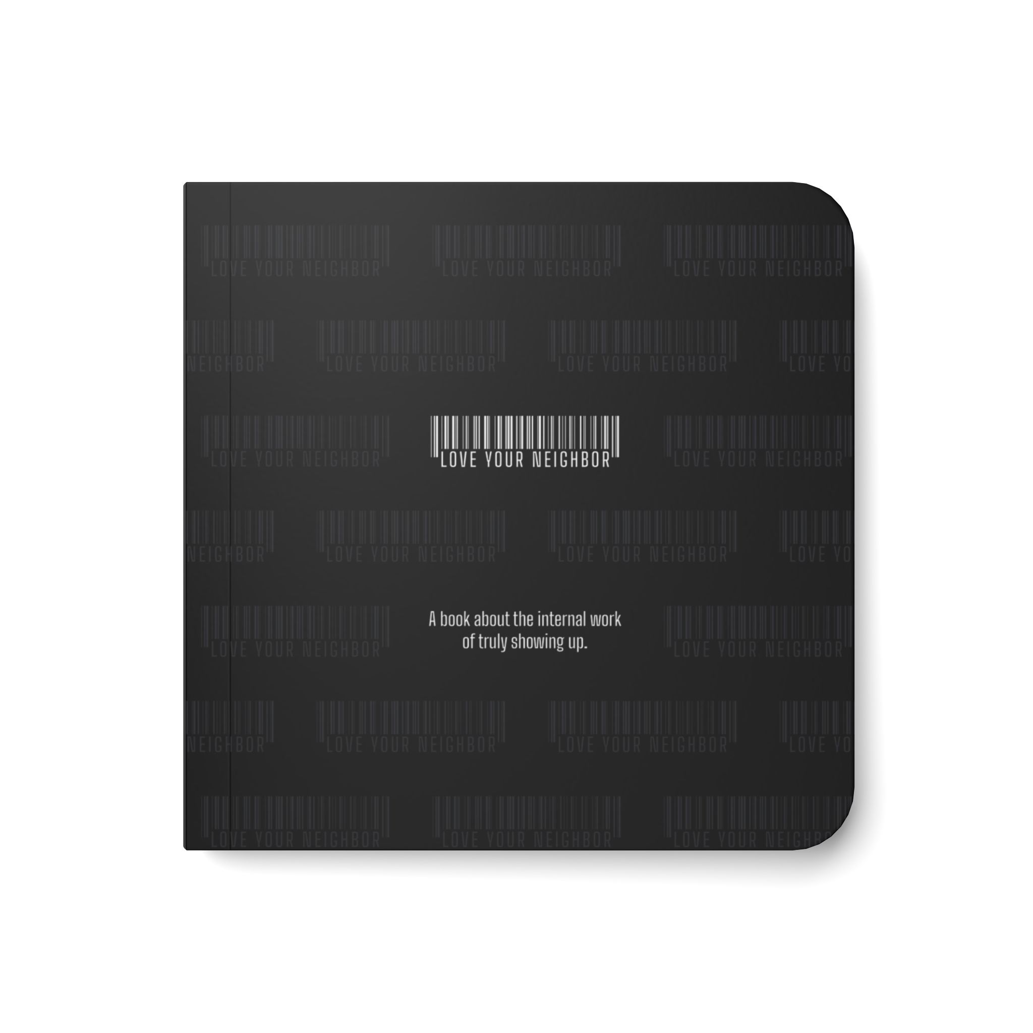 Dark hardcover with faint love your neighbor watermark patterns and the subtitle a book about the internal work of truly showing up
