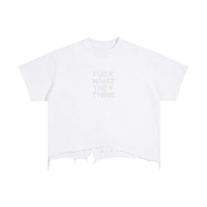 White cropped T-shirt with a distressed gray message centered on the chest reading 'FUCK WHAT THEY THINK' and a frayed hem at the bottom edge.